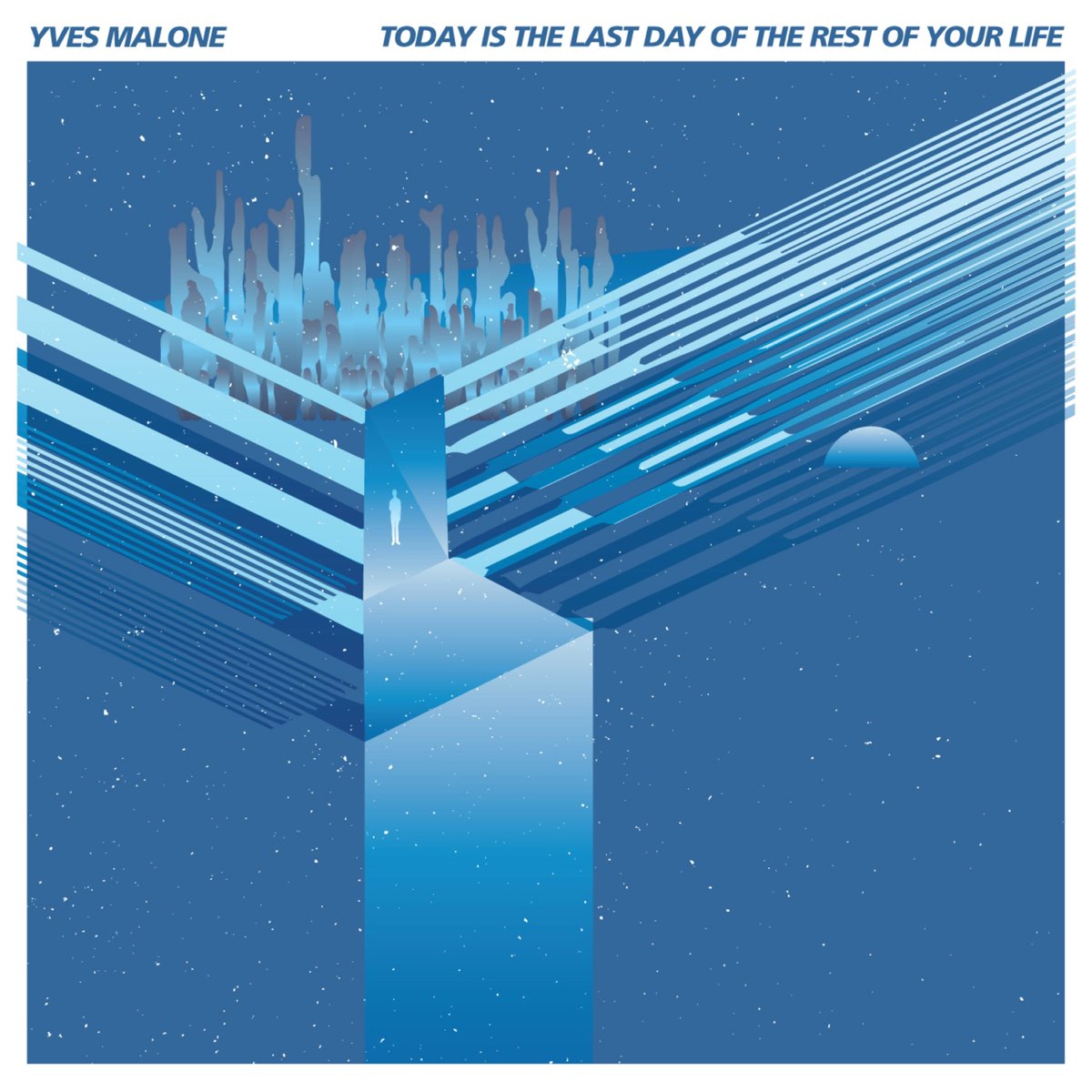 Yves Malone Today Is The Last Day Of The Rest Of Your Life EP yves-malone-today-is-the-last-day-of-the-rest-of-your-life-ep