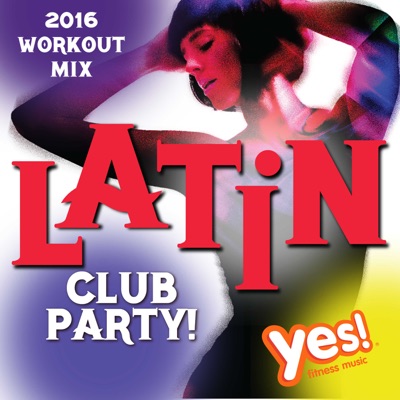 Latin Club Party! 2016 Workout Mix