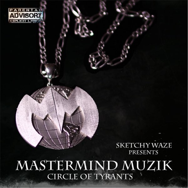 Mastermind Muzik: Circle of Tyrants - Album by Sketchy Waze