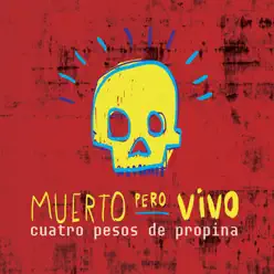 Muerto Pero Vivo (En Vivo) - Cuatro Pesos de Propina