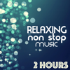 Relaxing Non Stop Music - 2 Hours of Songs for Relaxation - Non Stop Music Club