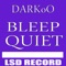 Bleep Quiet (Dubtripe Version) - DARKoO lyrics