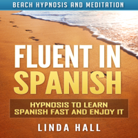 Linda Hall - Fluent in Spanish: Hypnosis to Learn Spanish Fast and Enjoy It via Beach Hypnosis and Meditation artwork