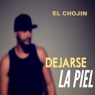 Dejarse la Piel - Single - El Chojín