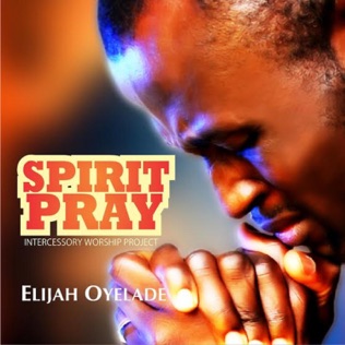 Elijah Oyelade Spirit Pray - Something is Changing