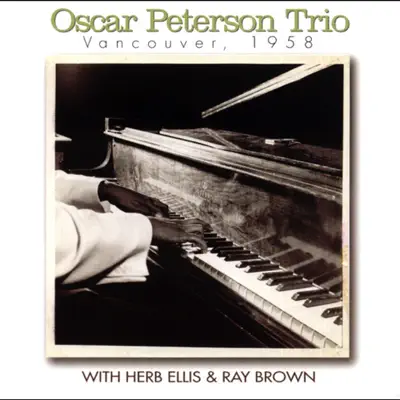 Vancouver, 1958 (with Herb Ellis & Ray Brown) [Live] - Oscar Peterson Trio