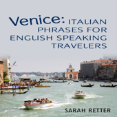 Venice: Italian Phrases for English Speaking Travelers: The Most Needed Phrases to Get Around When Travelling in Venice (Unabridged) - Sarah Retter Cover Art