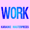 Work (Originally Performed by Rihanna & Drake) [Instrumental Karaoke] - Karaoke Masterpieces