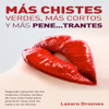 MÁS CHISTES VERDES, MÁS CORTOS Y MÁS PENE...TRANTES: Segundo volumen de los mejores chistes verdes de una sola frase para practicar sexo oral en casa y...verdes cortitos y al pie (Unabridged) - Lázaro Droznes