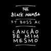 Canção de Mim Mesmo (feat. Boss Ac) - The Black Mamba