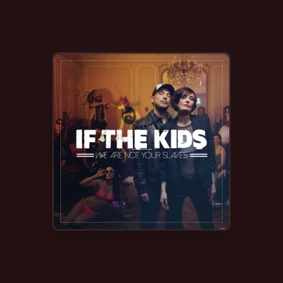 Listen to If The Kids, watch music videos, read bio, see tour dates & more!