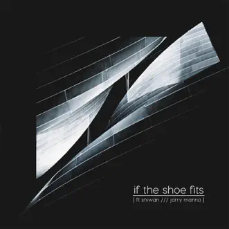 If the Shoe Fits (feat. Shiwan & Jarry Manna) - Single by Mogli the Iceburg album reviews, ratings, credits