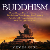 Buddhism: Buddhism for Beginners - Buddhist Teachings for Living a Life of Happiness, Peace, and Enlightenment (Unabridged)