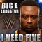 WWE: I Need Five (Big E Langston) - Jim Johnston lyrics