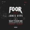 Wait FooR Me (James Hype Remix) - FooR & James Hype lyrics