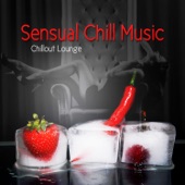 Sensual Chill Music – Chillout Lounge, Background Music, Emotional Songs, Erotic Dance, Smooth Music artwork