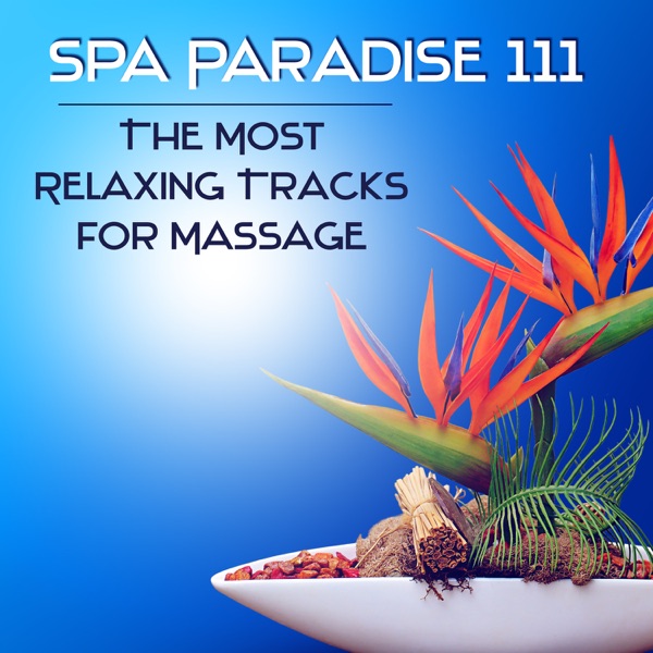 Spa Paradise 111: The Most Relaxing Tracks for Massage, Healing Nature Sounds for Meditation, Yoga, Reiki and Stress Relief