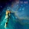 Far Far Away - EP