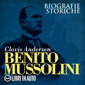 Benito Mussolini: Biografie Storiche - Clovis Andersen