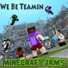 Minecraft Jams - We Be Teamin'