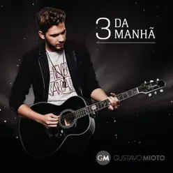 3 da Manhã - Single - Gustavo Mioto 3 da Manhã - Single - Gustavo Mioto