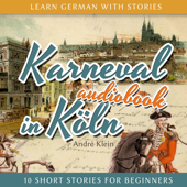 Karneval in Köln: Learn German with Stories 3 - 10 Short Stories for Beginners - André Klein Cover Art