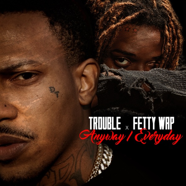 Anyway / Everyday (feat. Fetty Wap) - Single - Trouble