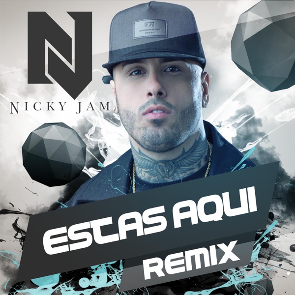 Estas Aquí (Reggaeton Remix) - Single - Nicky Jam