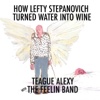 How Lefty Stepanovich Turned Water Into Wine (feat. Nicholas David) - Single