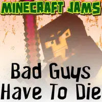 Bad Guys Have to Die — Minecraft Jams