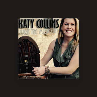 Écoutez Katy Collins, regardez des vidéoclips, lisez la biographie, consultez les dates de tournée et plus encore !