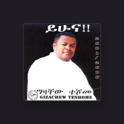 Listen to Gizachew Teshome, watch music videos, read bio, see tour dates & more!