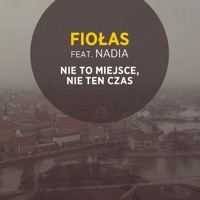 Nie To Miejsce, Nie Ten Czas (feat. Nadia) - Single - Fiołas