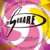 The Square - Kyakusenbi No Yuhwaku (Live Version)