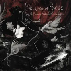 From the Bestiary to the Leathering Room - Big John Bates From the Bestiary to the Leathering Room - Big John Bates