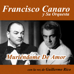 Muriéndome de Amor - Francisco Canaro y Su Orquestra Cover Art