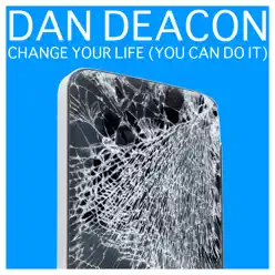 Change Your Life (You Can Do It) - Single - Dan Deacon Change Your Life (You Can Do It) - Single - Dan Deacon