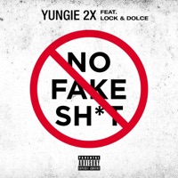 No Fake Shit (feat. Lock & Dolce) - Single - Yungie 2x