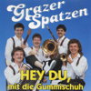 Hey du, mit die Gummischuh - Grazer Spatzen