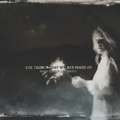 The Things That We Are Made Of - Mary Chapin Carpenter