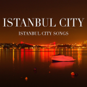 Istanbul City Songs - Istanbul City