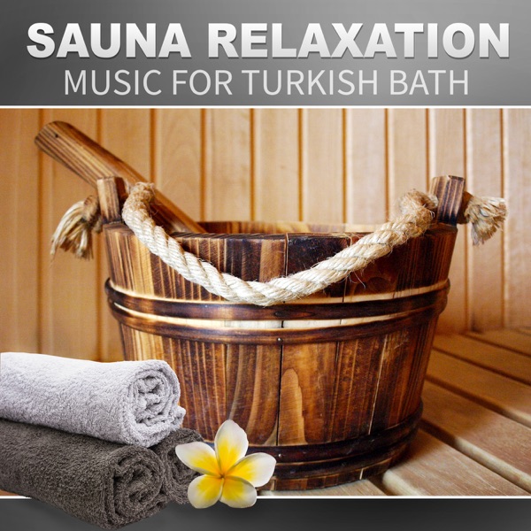 Sauna Relaxation Music for Turkish Bath: Ultimate Wellness Center Sounds, Oriental Massage, Therapy Spa Room