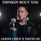 Thinkin Bout You (feat. David So) - Jason Chen lyrics