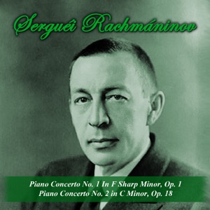 Rachmaninoff: Piano Concerto No. 1 in F-Sharp Minor, Op. 1 - Piano Concerto No. 2 in C Minor, Op. 18