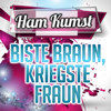 Biste braun, kriegste Fraun - Ham Kumst