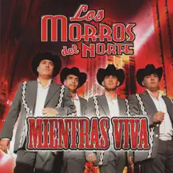 Mientras Viva - Los Morros del Norte Mientras Viva - Los Morros del Norte