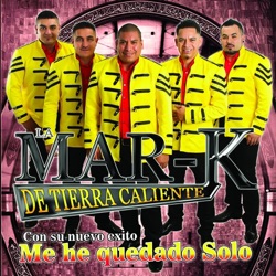 La Mar-K de Tierra Caliente - Me He Quedado Solo