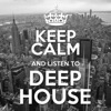 Keep Calm and Listen To Deep House