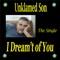 I Dream't of You - Unklamed Son lyrics