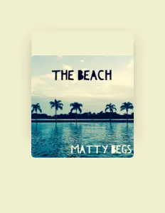 Listen to Matty Begs, watch music videos, read bio, see tour dates & more!